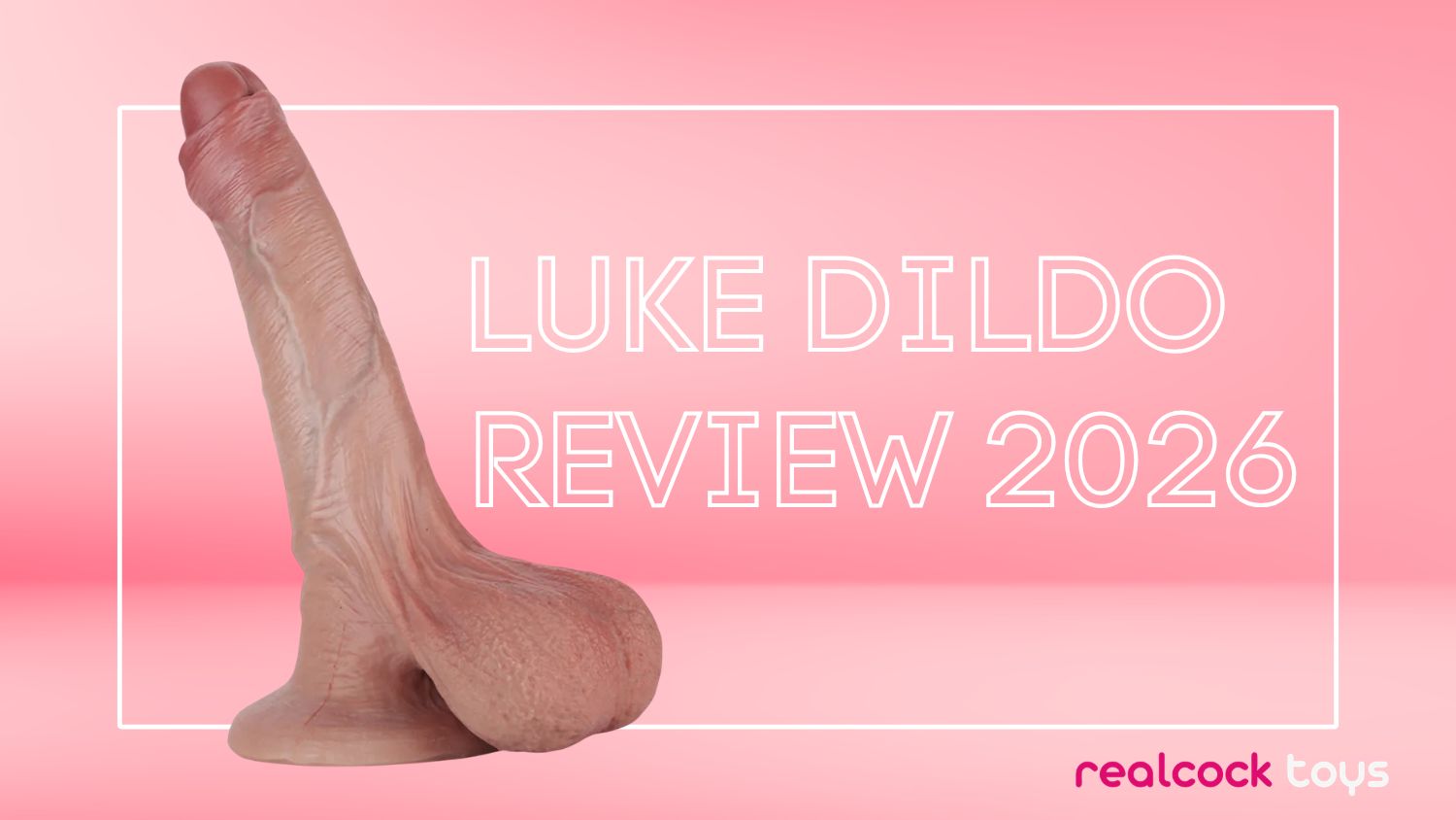 luke dildo review large realistic